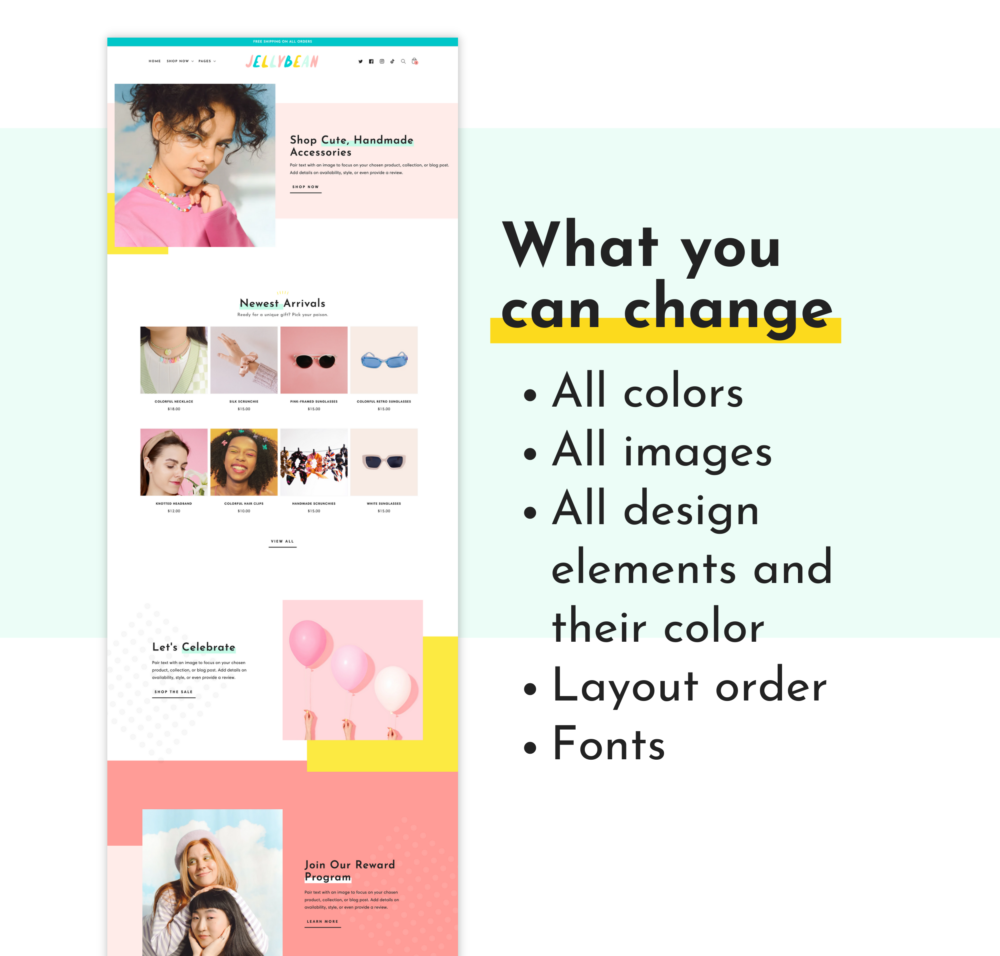 Cute Shopify theme Jelly Bean, a bright Shopify template. This Shopify theme template has a ton of elements that you can change. You can change all the colors, all images, all design elements and their color, layout order, and fonts.